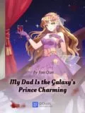 My Dad Is the Galaxy’s Prince Charming Cover Image