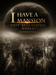I Have a Mansion in the Post-apocalyptic World Cover Image