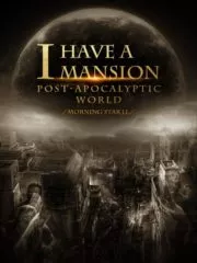 I Have a Mansion in the Post-apocalyptic World Cover Image