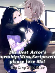 The Best Actor’s Courtship: Miss Scriptwriter, Please Love Me! Cover Image