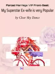 Forced Marriage VIP Front-Seat: My Superstar Ex-wife is very Popular Cover Image