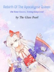 Rebirth Of The Apocalypse Queen: On Your Knees, Young Emperor! Cover Image
