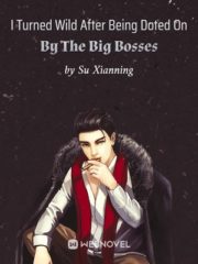 I Turned Wild After Being Doted On By The Big Bosses Cover Image