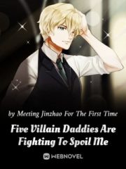 Five Villain Daddies Are Fighting To Spoil Me Cover Image