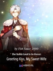 The Noble Lord Is So Fierce: Greeting Kiss, My Sweet Wife Cover Image